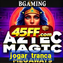 jogar tranca valendo dinheiro